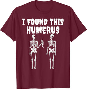 Halloween Skeleton I Found This Humerus Funny Men Women T-Shirt - T-Shirt | Maroon