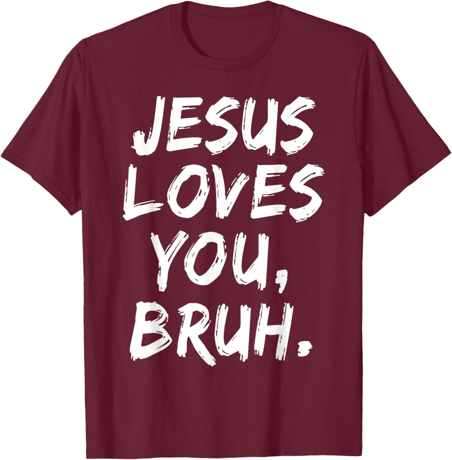 Jesus Loves You Bruh Christian Believer Faith God Religious T-Shirt - T-Shirt | Maroon