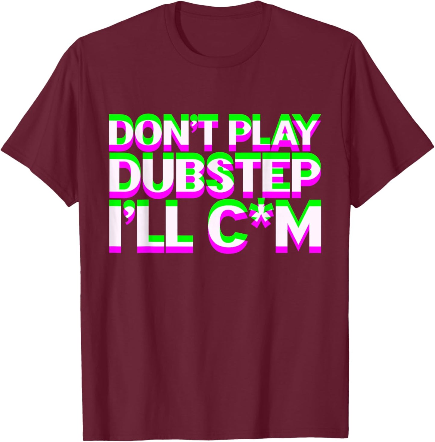 Don't Play Dubstep EDM Music DJ Rave Techno Party T-Shirt - T-Shirt | Maroon