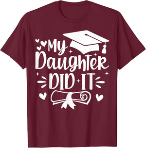 My Daughter Did It Mom Graduation Graduated T-Shirt - T-Shirt | Maroon