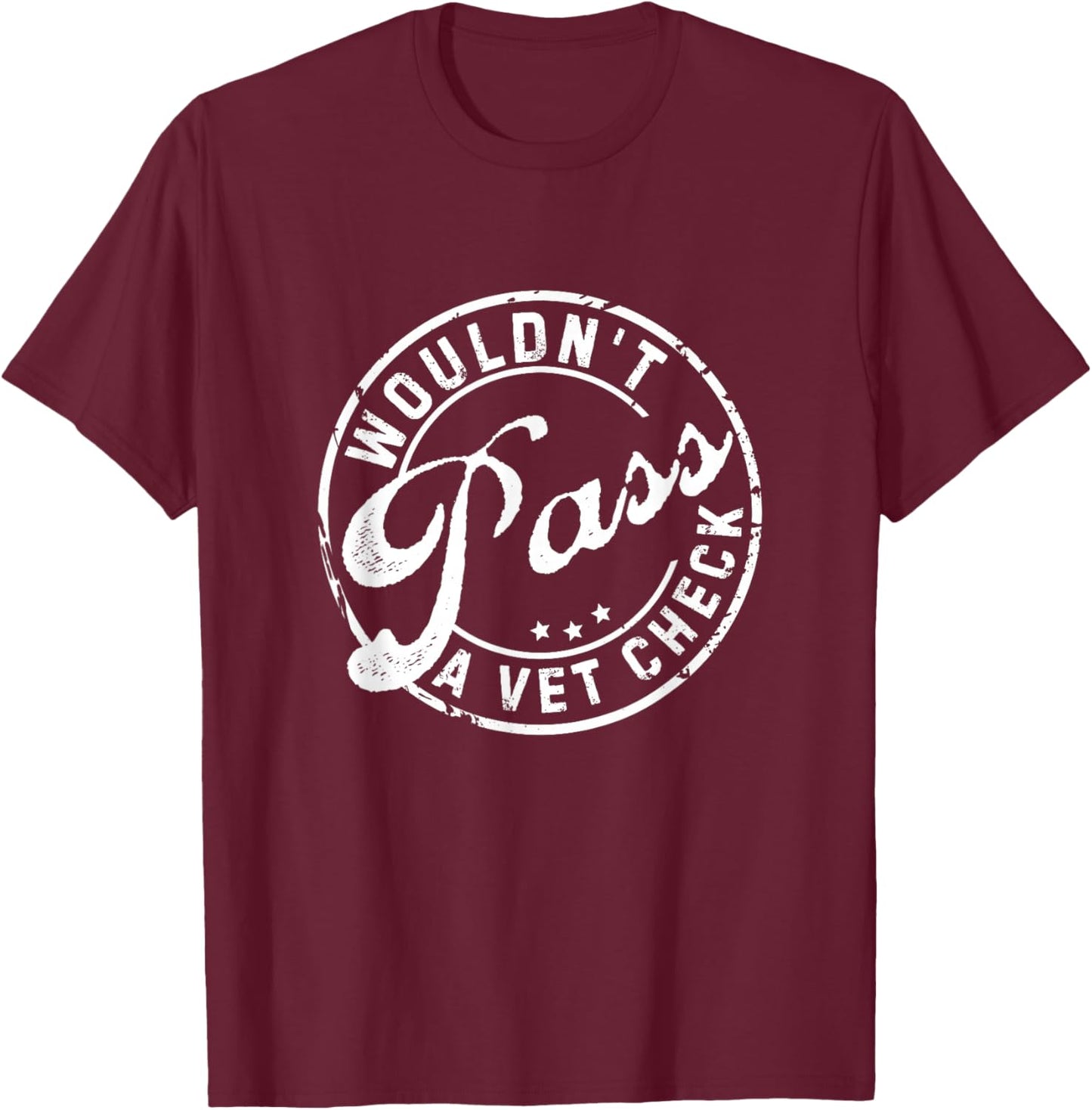 Wouldn't Pass A Vet Check Funny Saying Quote Women T-Shirt - T-Shirt | Maroon