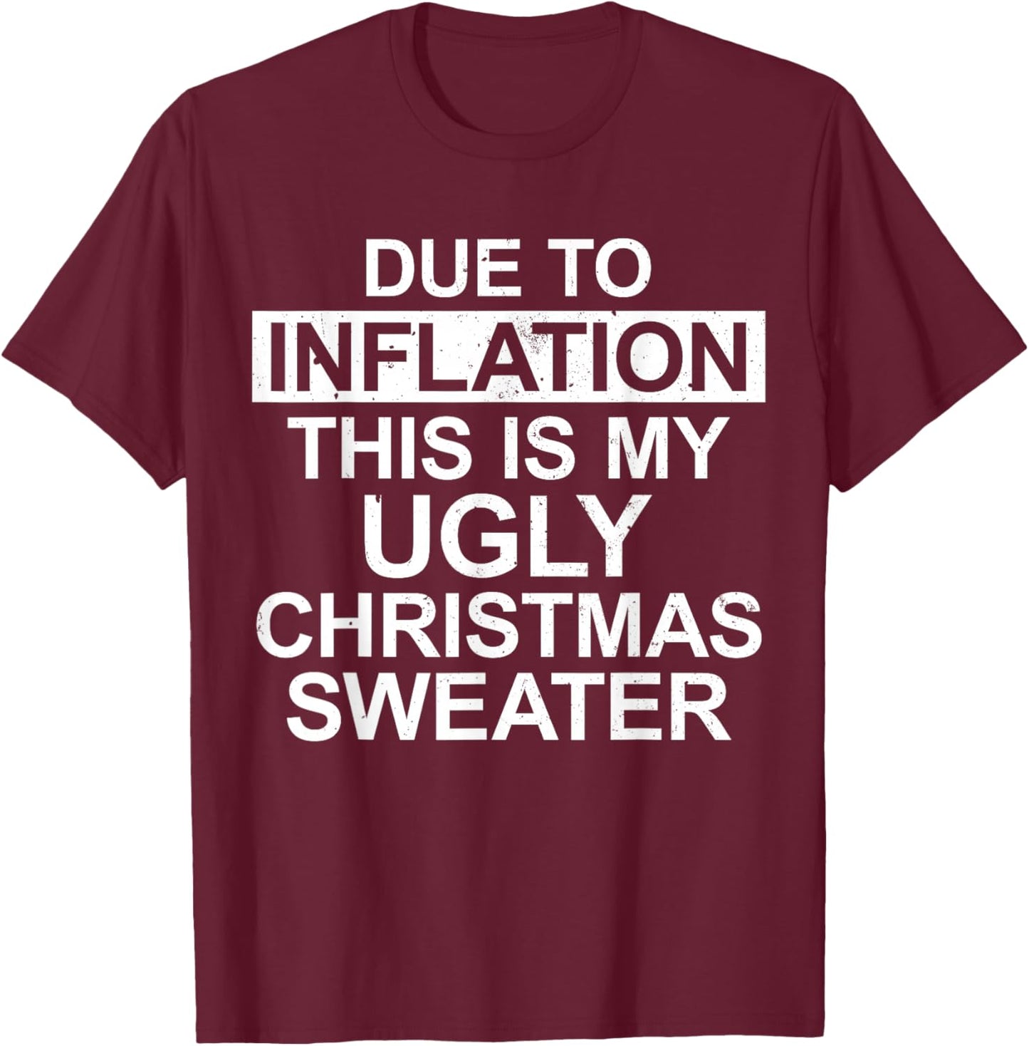 Due to Inflation Ugly Christmas Sweater Funny Holiday Family T-Shirt - T-Shirt | Maroon