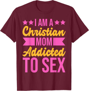 I'm a Christian Mom Addicted to Sex Funny Adult Humor T-Shirt - T-Shirt | Maroon