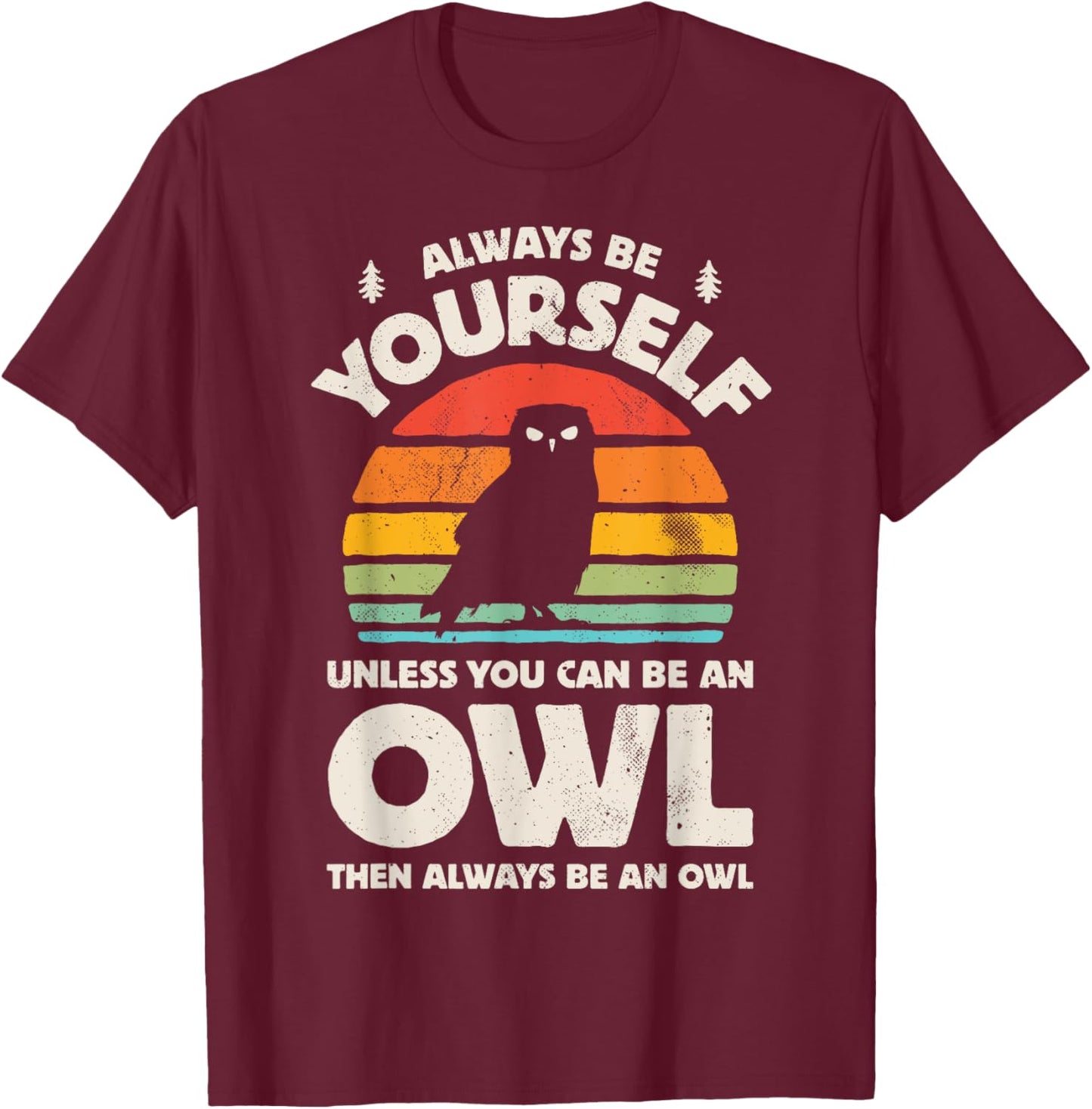 Owl Always Be Yourself Bird Retro 60s 70s Men Women T-Shirt - T-Shirt | Maroon
