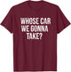 Whose Car We Gonna Take Vacation Road Trip Funny Travel T-Shirt - T-Shirt | Maroon