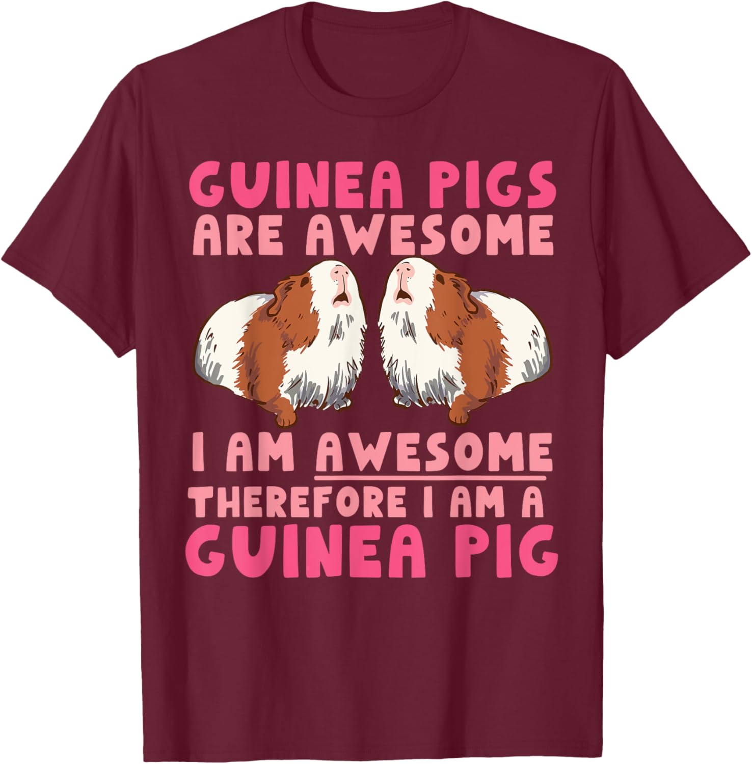 Guinea Pig Guinea Pigs Are Awesome I Am Awesome Therefore I T-Shirt - T-Shirt | Maroon