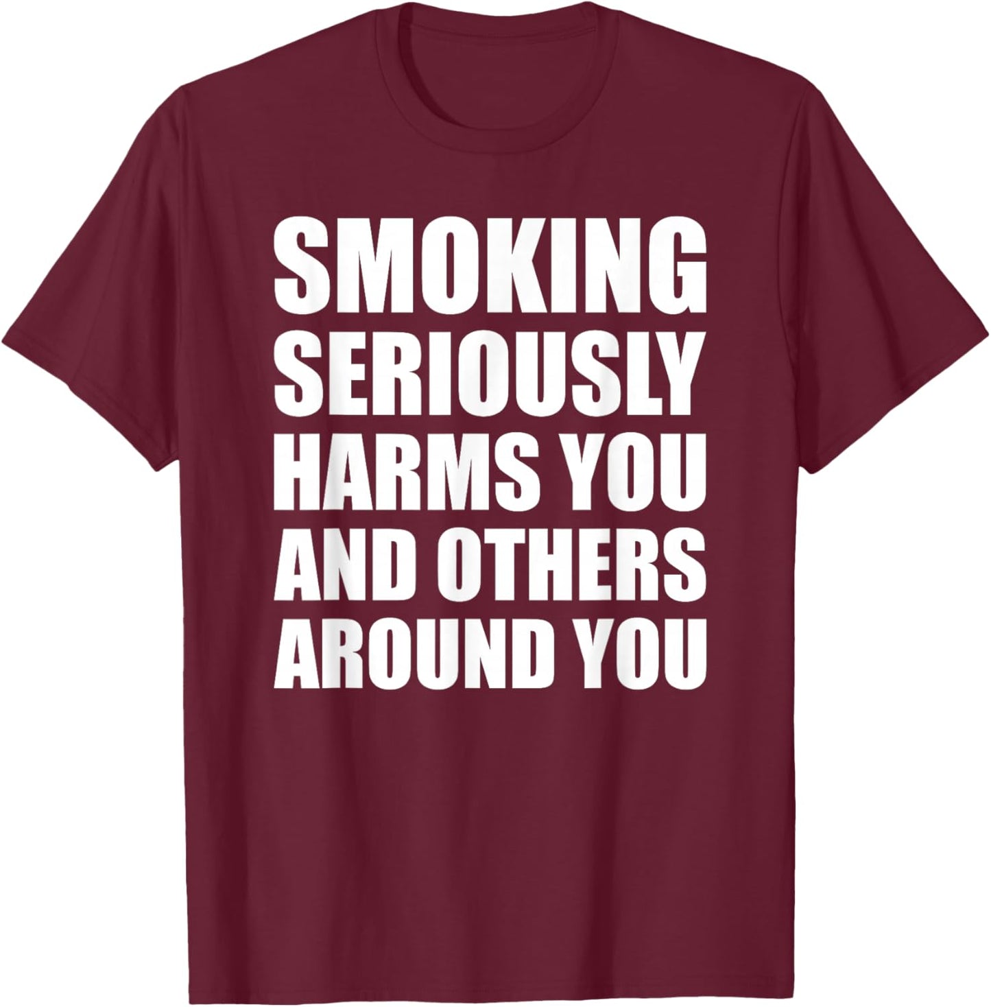 Smoking Seriously Harms You And Others Around You Warning T-Shirt - T-Shirt | Maroon