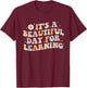 It's a Beautiful Day for Learning Funny Teacher Life Women T-Shirt - T-Shirt | Maroon