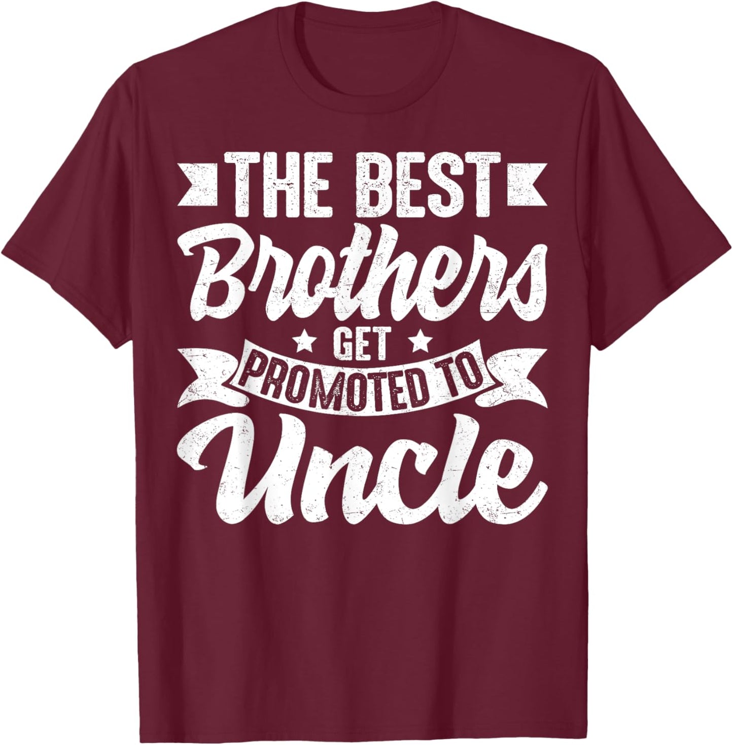 The Best Brothers Get Promoted to Uncle Family Sibling T-Shirt - T-Shirt | Maroon