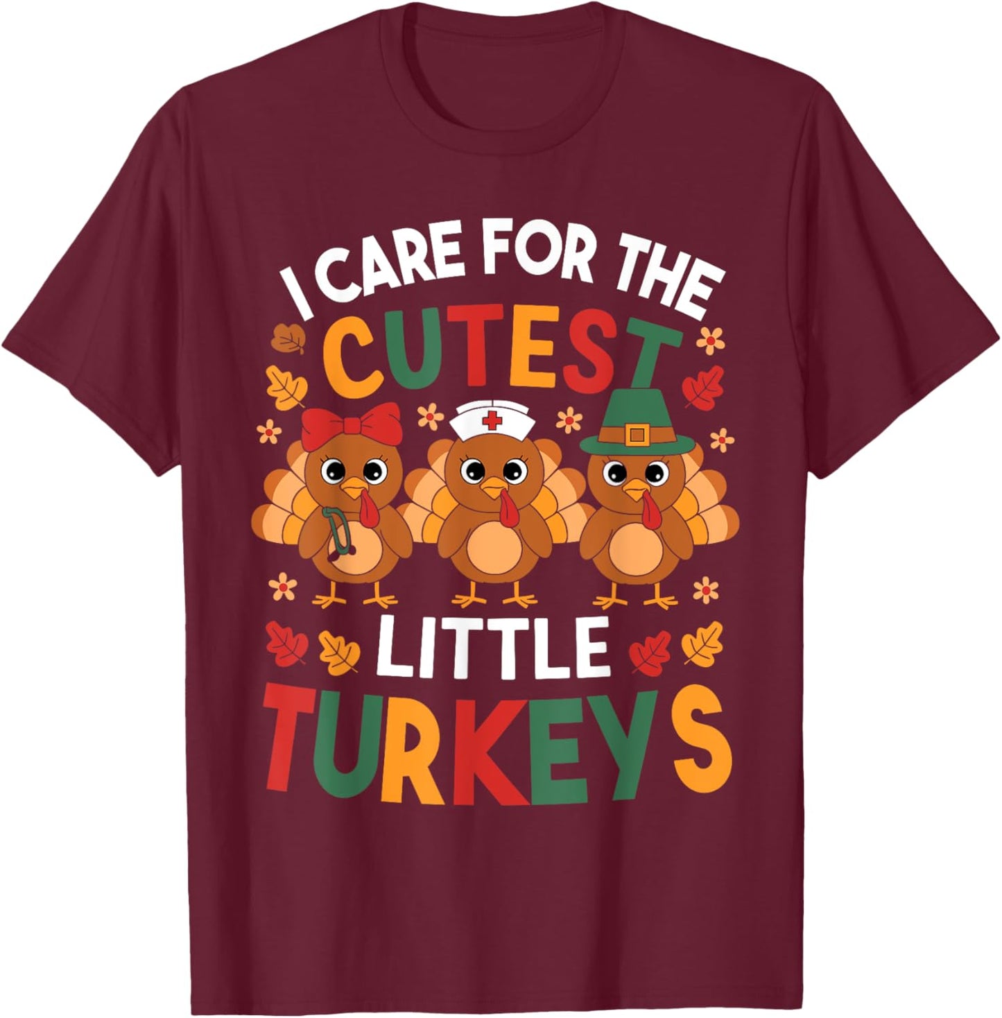 Thanksgiving Nurse I Care For The Cutest Little Turkeys T-Shirt - T-Shirt | Maroon