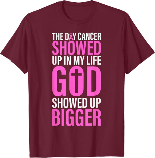 The Day Cancer Showed Up in My Life God Showed Up Bigger T-Shirt - T-Shirt | Maroon