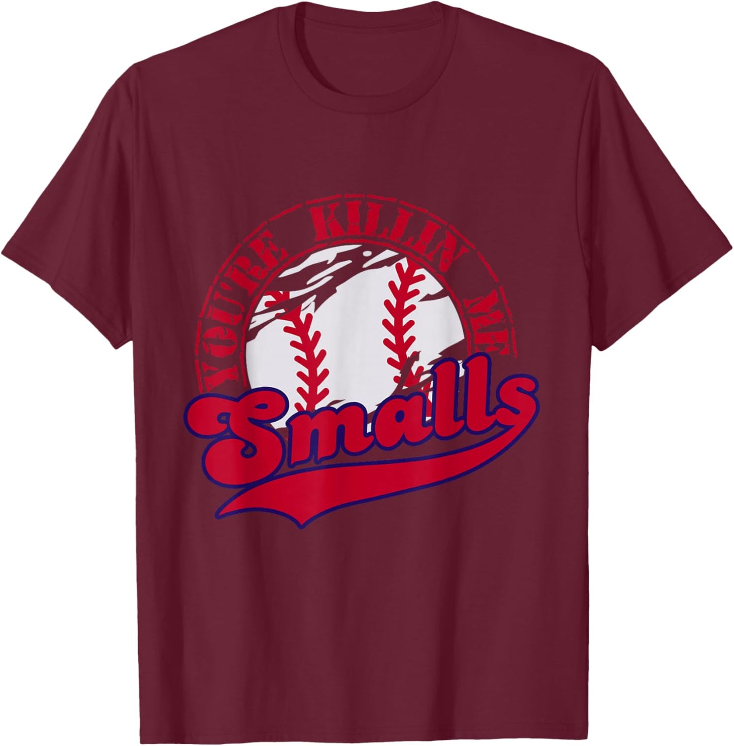 You're Killin Me Smalls Funny Baseball Vintage T-Shirt - T-Shirt | Maroon