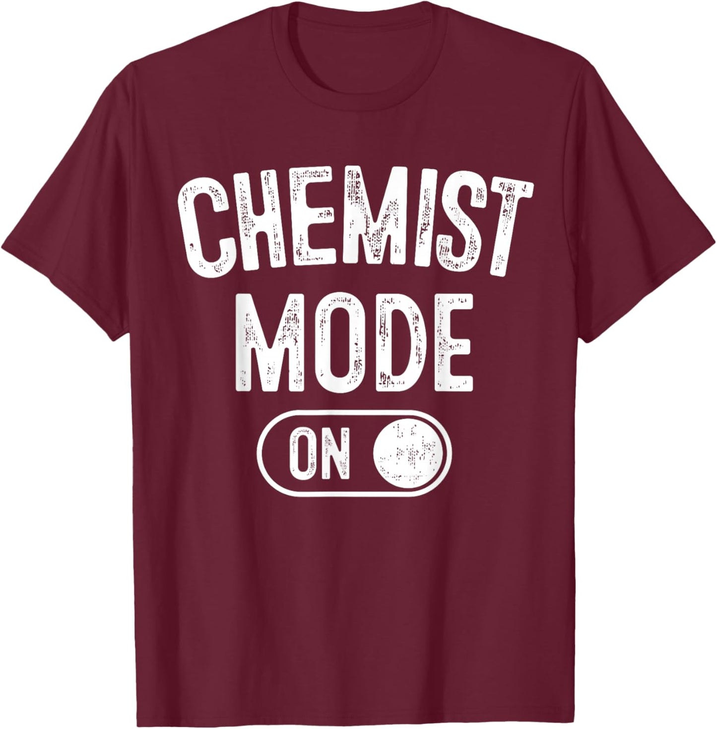 Chemist Mode On Funny Science Lover Gift Scientist Lab Techn T-Shirt - T-Shirt | Maroon