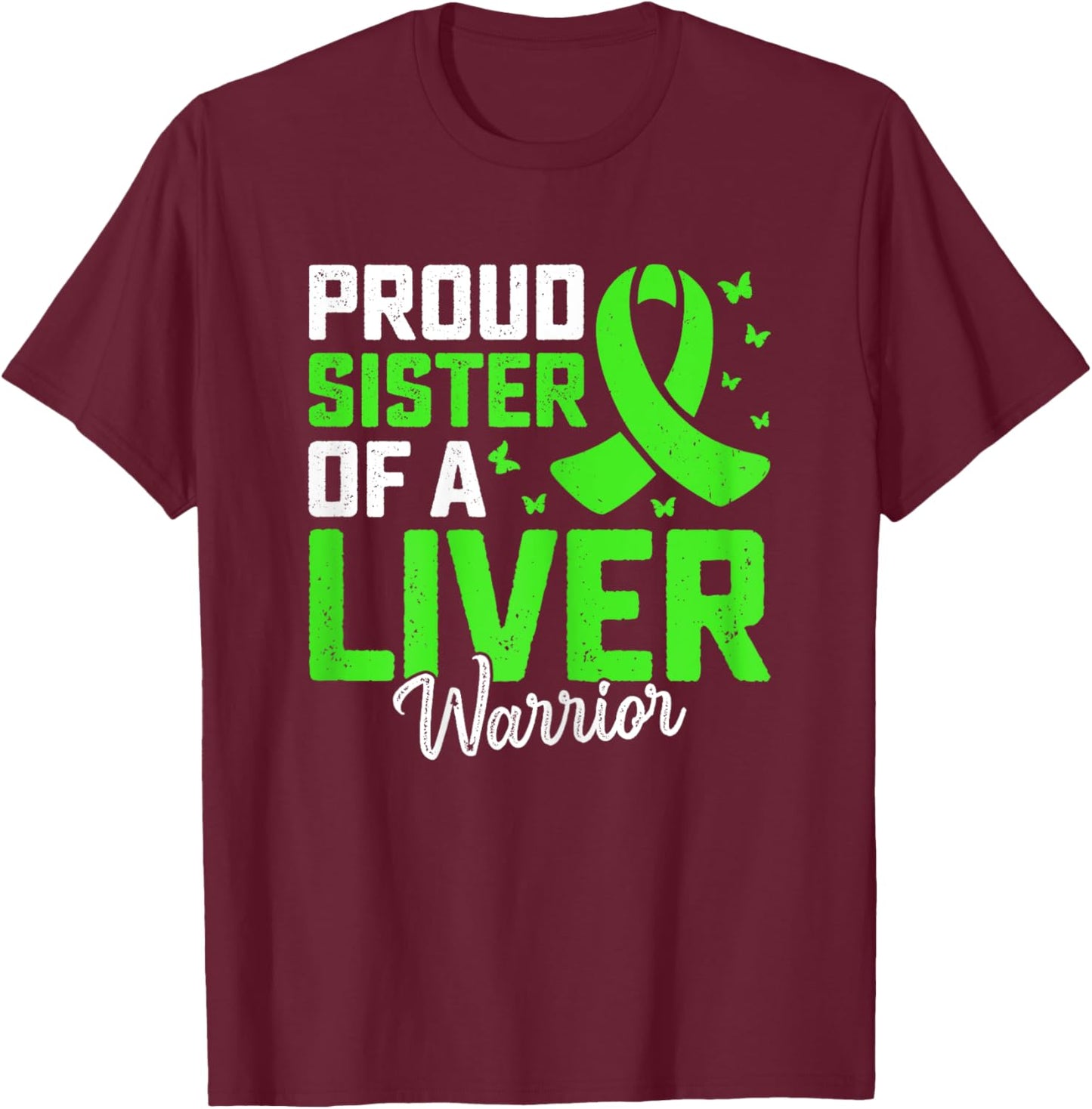 Support Liver Transplant - Proud Sister of a Liver Warrior T-Shirt - T-Shirt | Maroon