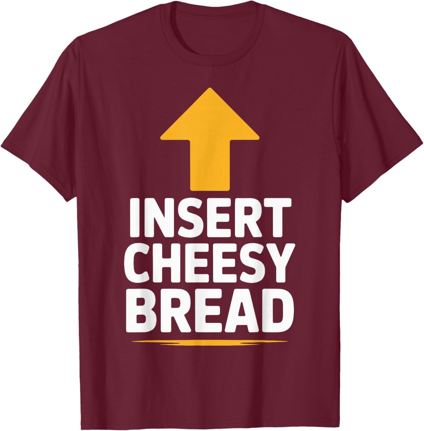 Insert Cheesy Bread T-Shirt - T-Shirt | Maroon