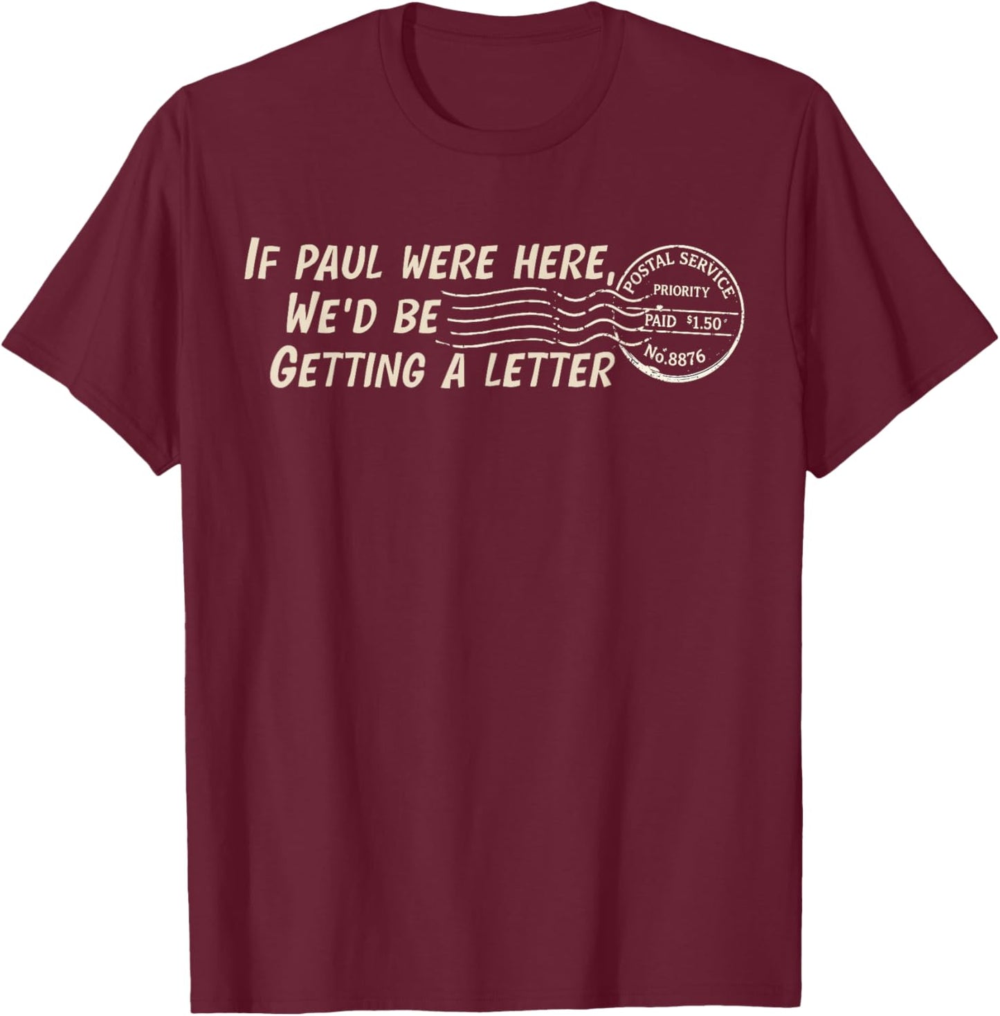 If Paul were Here We'd Be Getting A Letter Christian Humor T-Shirt - T-Shirt | Maroon