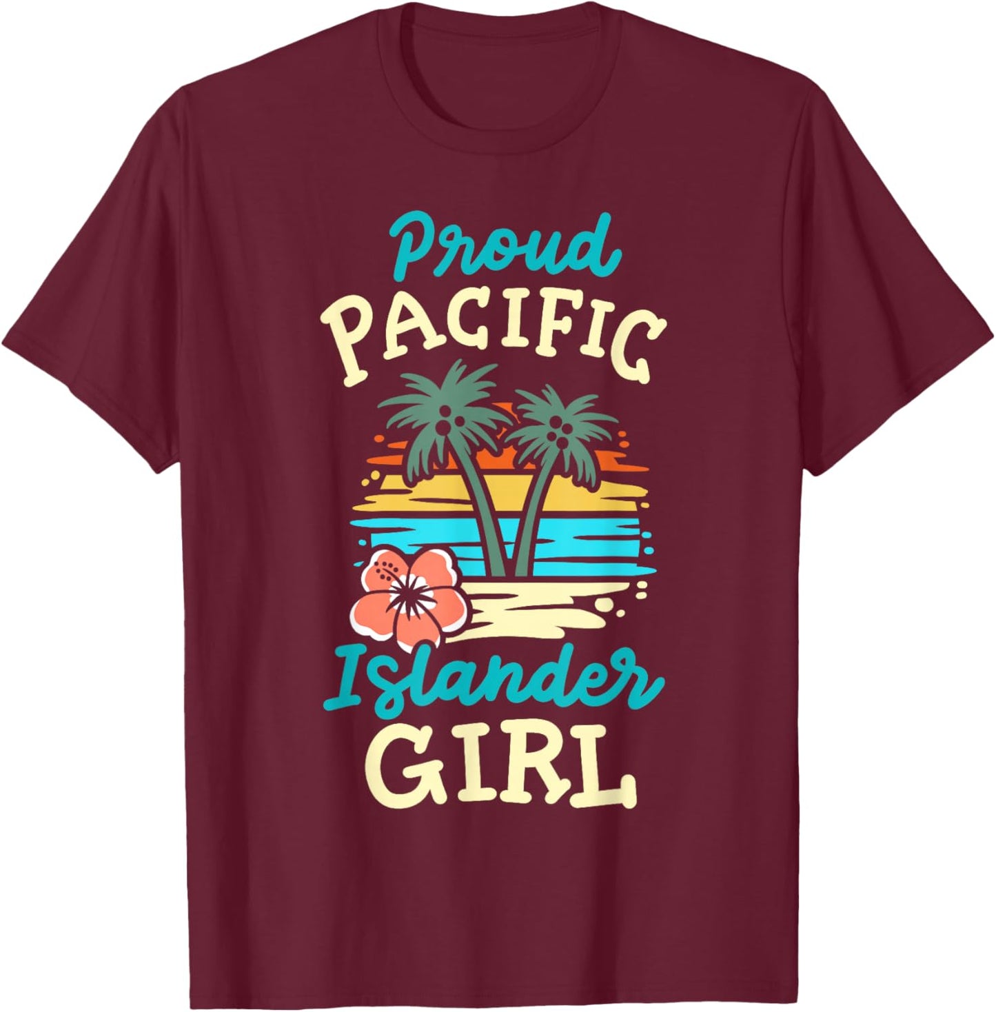 Proud Pacific Islander Girl Matching Asian American AAPI T-Shirt - T-Shirt | Maroon