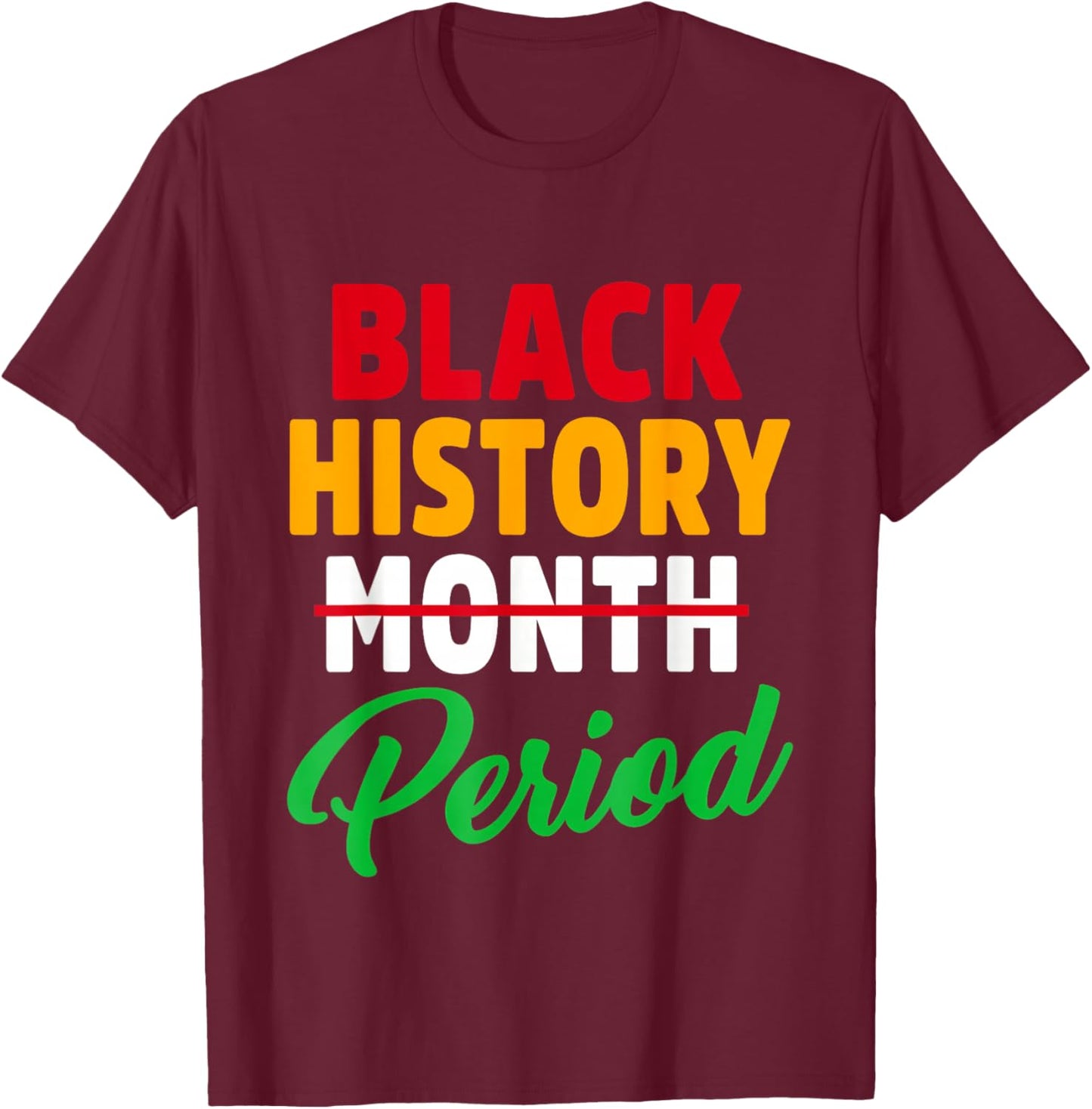 Black History Month Period African American Pride Men Women T-Shirt - T-Shirt | Maroon