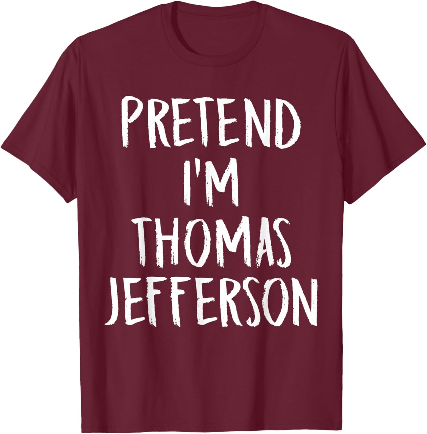Pretend I'm Thomas Jefferson Family Halloween Party Costume T-Shirt - T-Shirt | Maroon