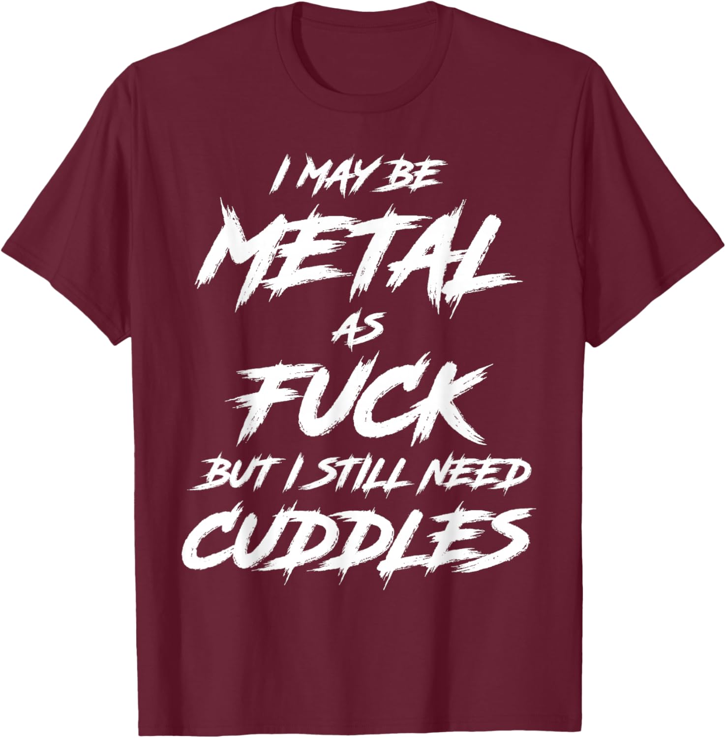 Metal AF But I Still Need Cuddles Metal Fan Funny Metalhead T-Shirt - T-Shirt | Maroon