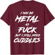 Metal AF But I Still Need Cuddles Metal Fan Funny Metalhead T-Shirt - T-Shirt | Maroon