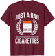 Just A Dad Who Always Came Back From Getting Cigarettes T-Shirt - T-Shirt | Maroon