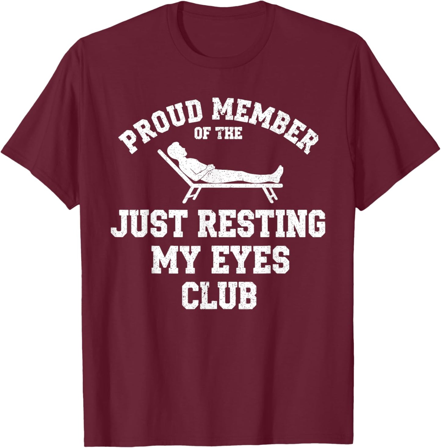 Proud Member of The Just Resting My Eyes Club T-Shirt - T-Shirt | Maroon