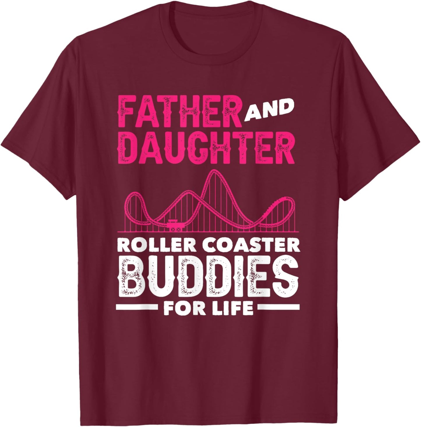 Roller Coaster Father Daughter Buddies Life T-Shirt - T-Shirt | Maroon