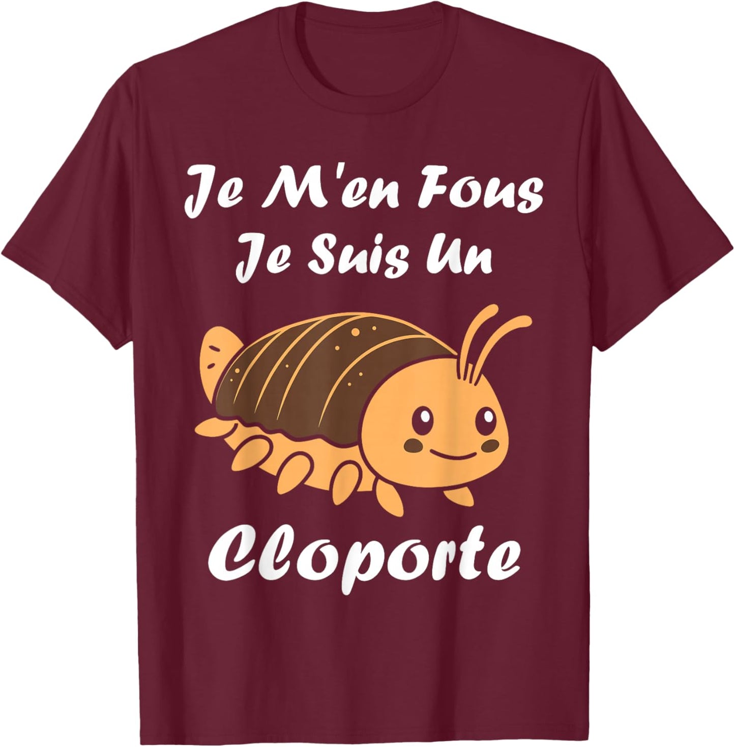 Humour Cloportes Insecte Je m'en Fous Je suis Un Cloporte T-Shirt - T-Shirt | Maroon