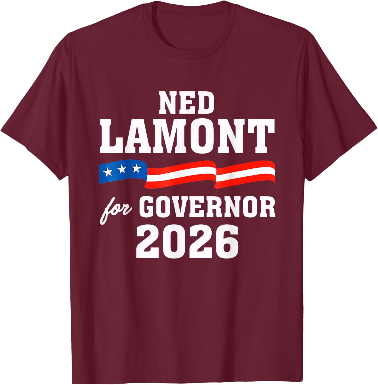Ned Lamont for Connecticut Governor 2026 T-Shirt - T-Shirt | Maroon