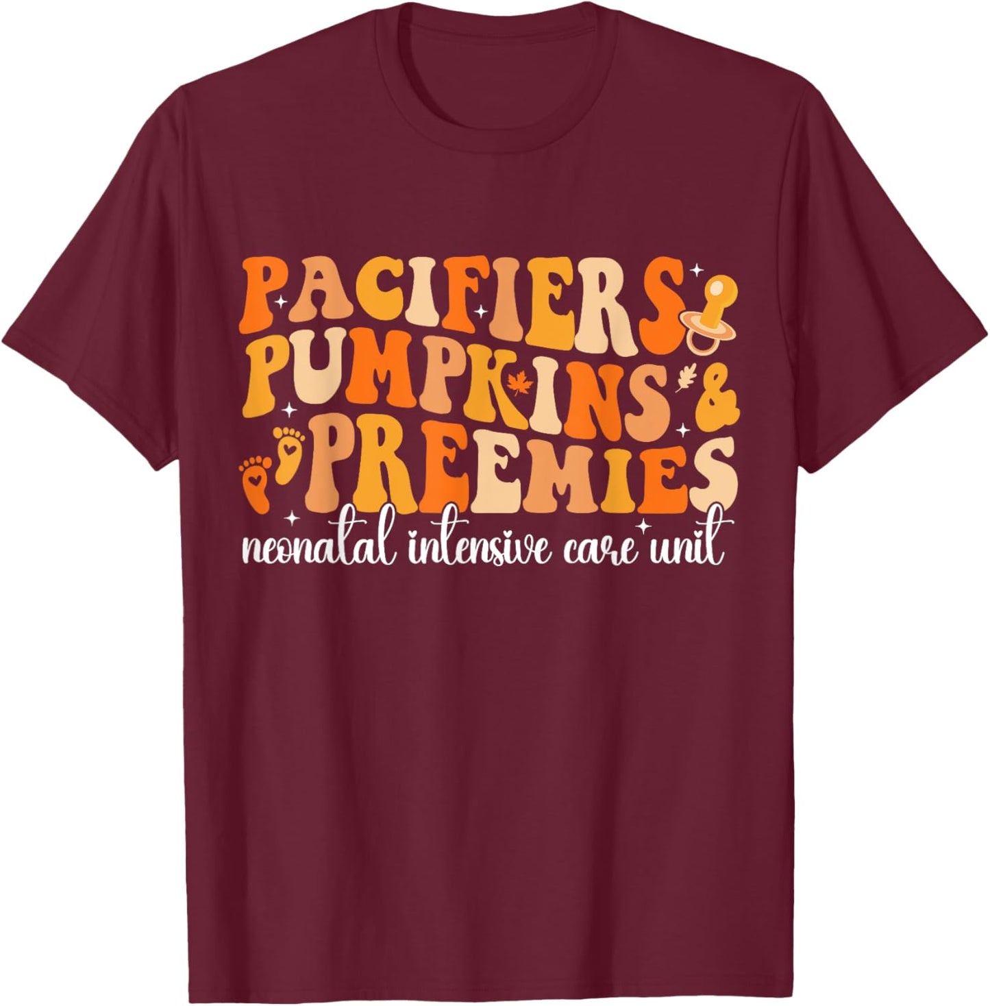 Pacifiers Pumpkins Preemies Groovy Thanksgiving NICU Nurse T-Shirt - T-Shirt | Maroon