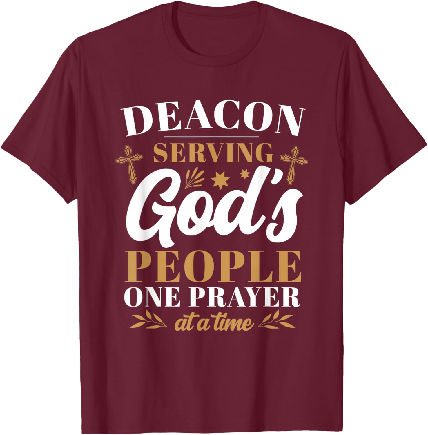 Deacon Serving God's People One Prayer At A Time T-Shirt - T-Shirt | Maroon