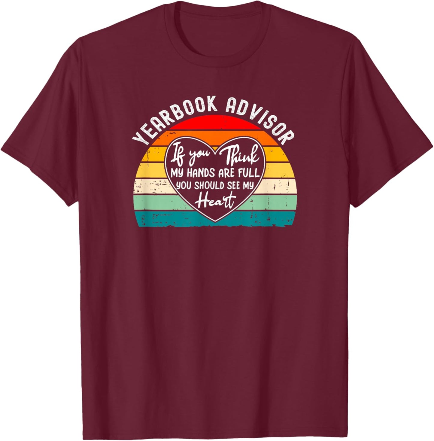 Yearbook Advisor If You Think Hands are Full T-Shirt - T-Shirt | Maroon