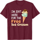 I'm Just Here For The Free Ice Cream Funny Cruise Men Women Girls Kids T-Shirt - T-Shirt | Maroon