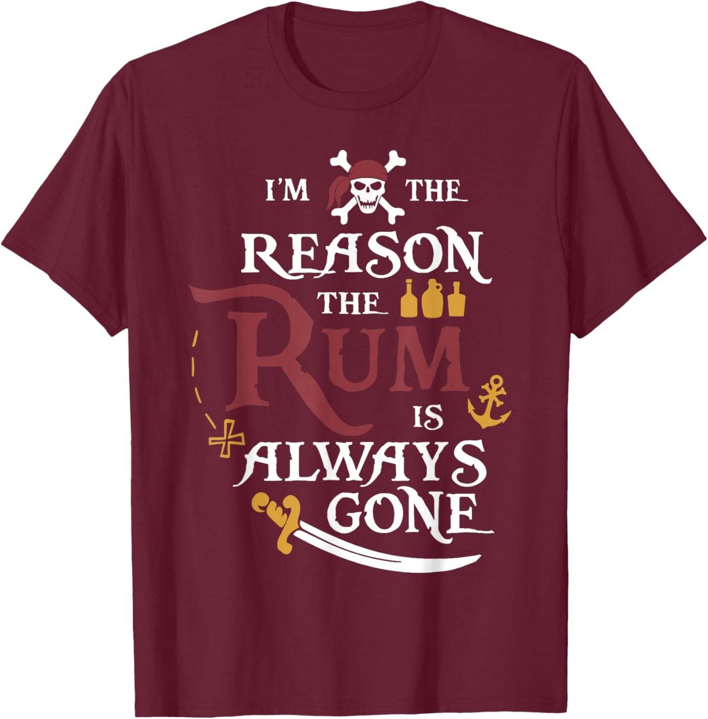 Pirate I'm The Reason The Rum is Always Gone T-Shirt - T-Shirt | Maroon