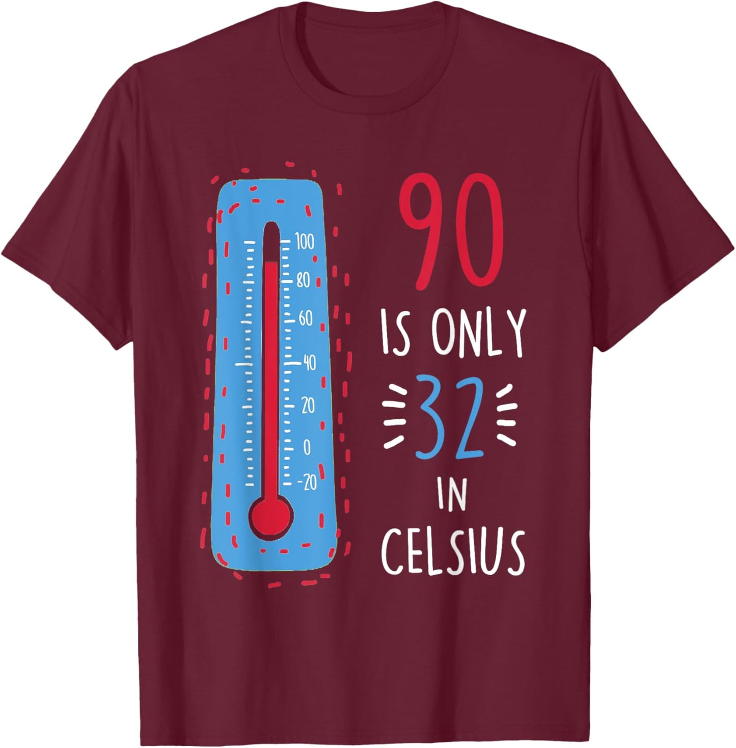 90th Birthday 90 Is Only 32 In Celsius Funny Humor Joke T-Shirt - T-Shirt | Maroon