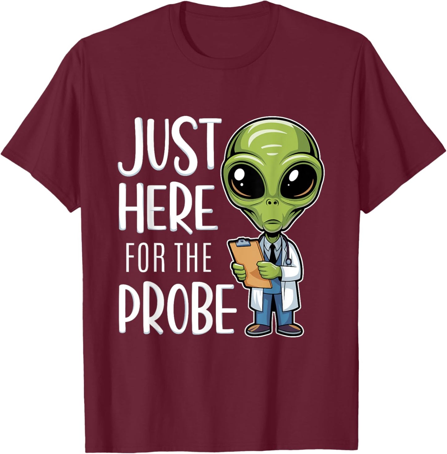 Funny Alien Just Here For The Probe T-Shirt - T-Shirt | Maroon