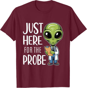 Funny Alien Just Here For The Probe T-Shirt - T-Shirt | Maroon