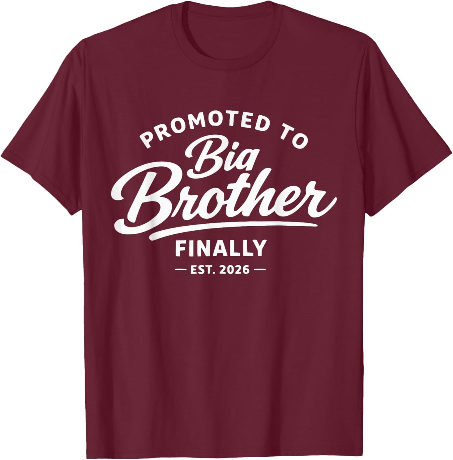 Promoted to Big Brother Finally 2026 Funny Baby Announcement T-Shirt - T-Shirt | Maroon