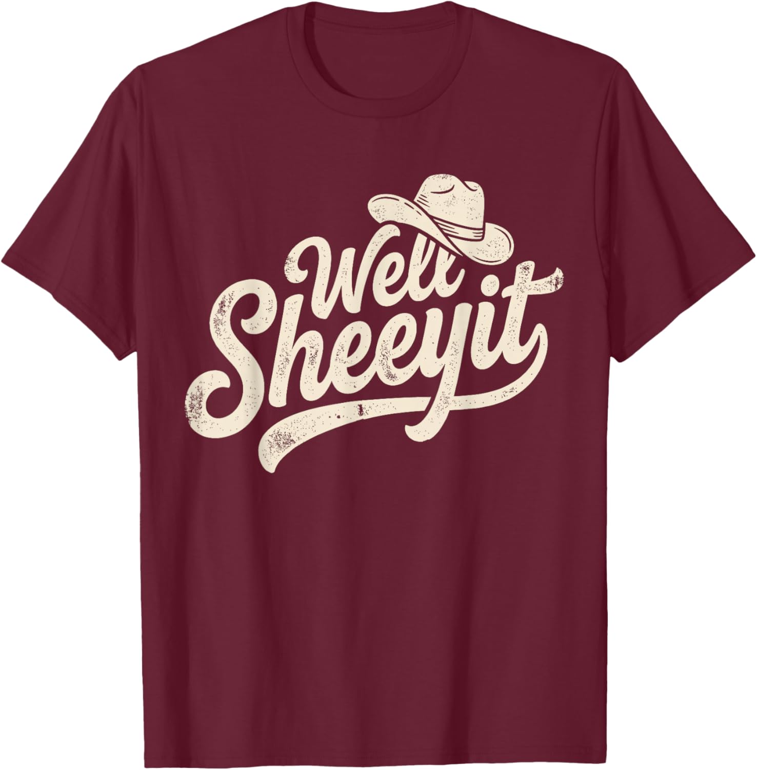 Well Sheeyit Cowboy Hat Funny Country T-Shirt - T-Shirt | Maroon