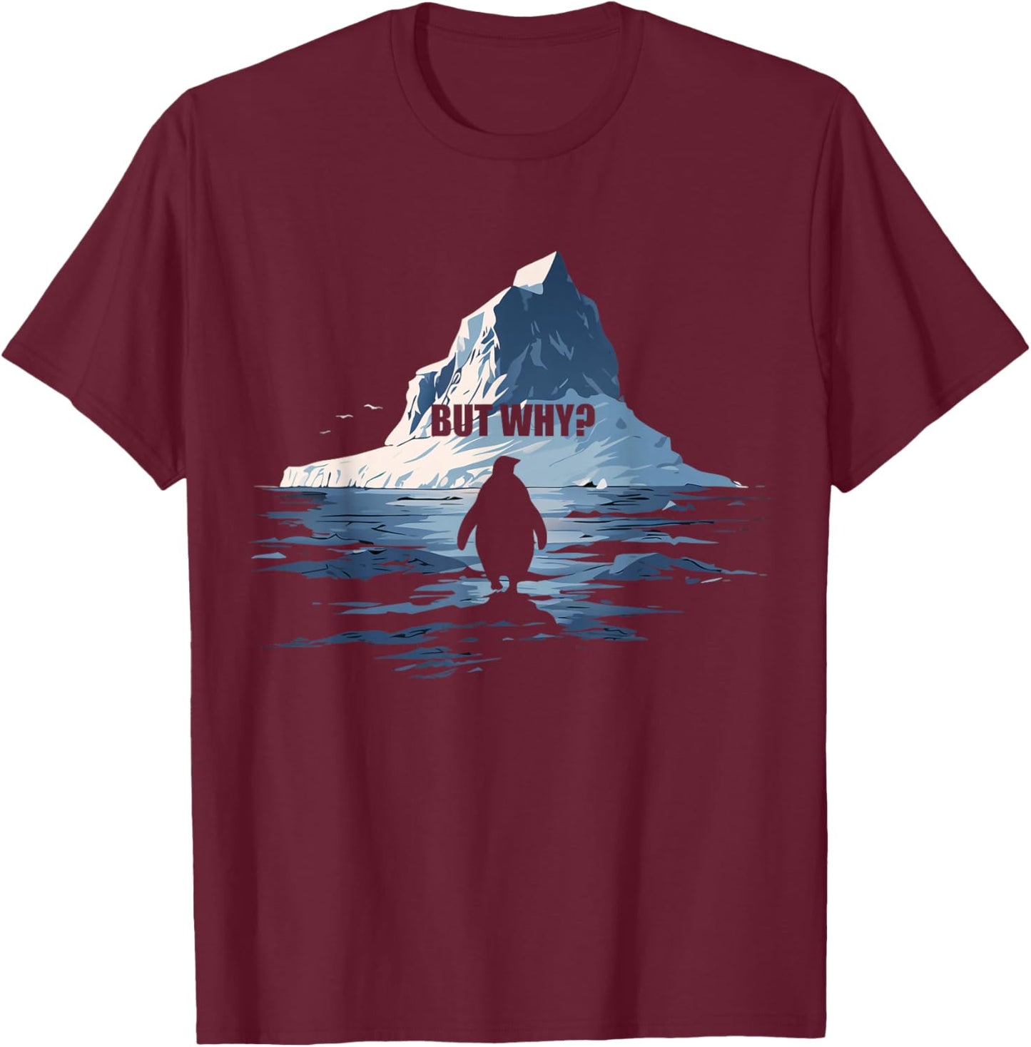 Penguin But Why Meme Berg Heading T-Shirt - T-Shirt | Maroon