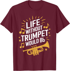 Life without trumpet would be flat, Trumpeter Trumpet Player T-Shirt - T-Shirt | Maroon