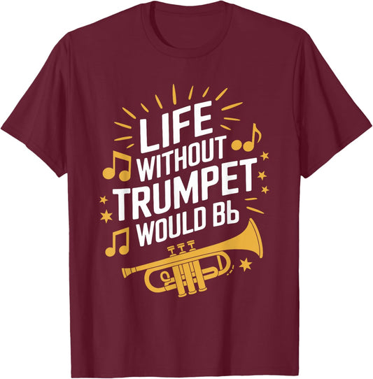 Life without trumpet would be flat, Trumpeter Trumpet Player T-Shirt - T-Shirt | Maroon