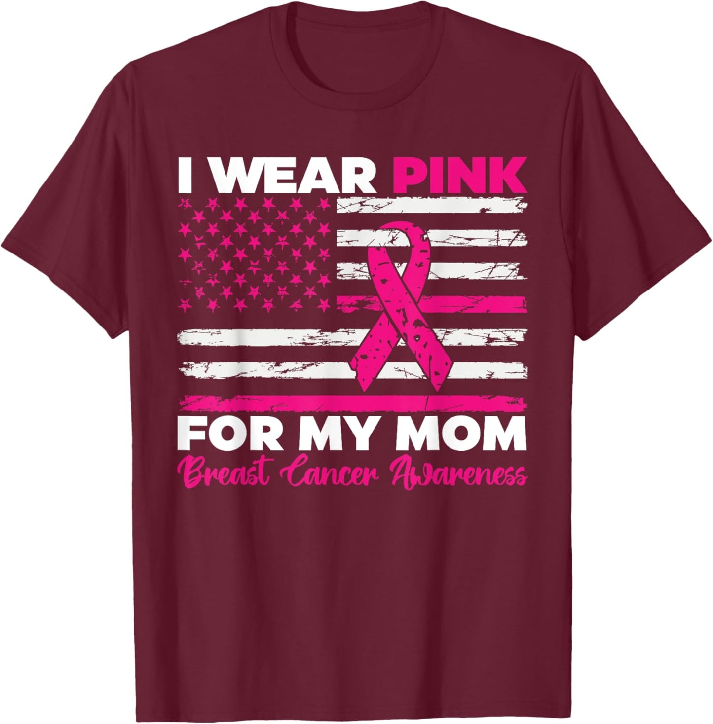 I Wear Pink For My Mom Breast Cancer Awareness American Flag T-Shirt - T-Shirt | Maroon