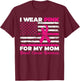 I Wear Pink For My Mom Breast Cancer Awareness American Flag T-Shirt - T-Shirt | Maroon