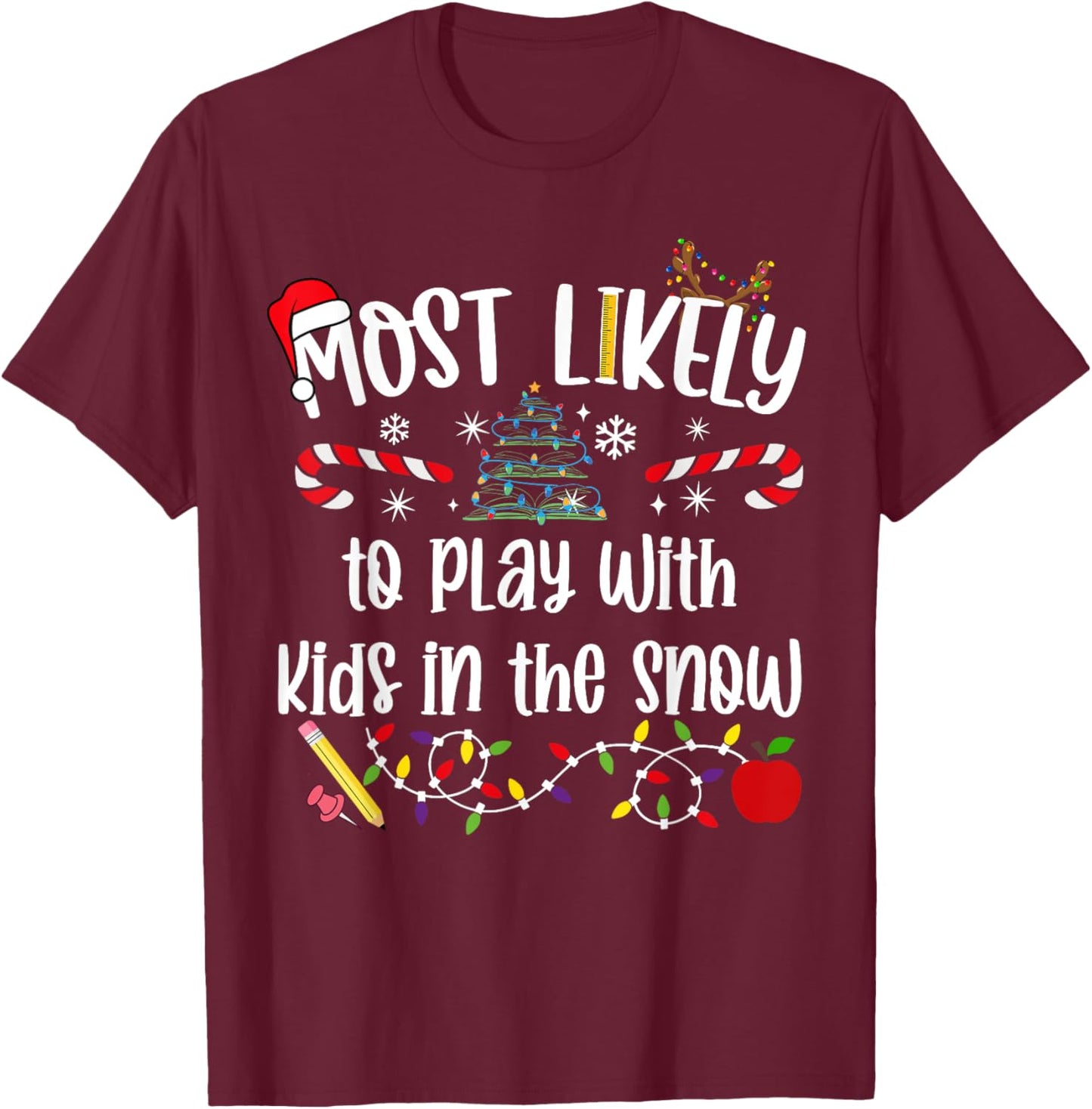 Teacher Christmas Most Likely To play with kids in snow Cute T-Shirt - T-Shirt | Maroon