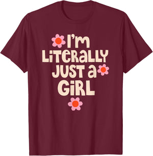 I'm Literally Just A Girl Funny Quote T-Shirt - T-Shirt | Maroon