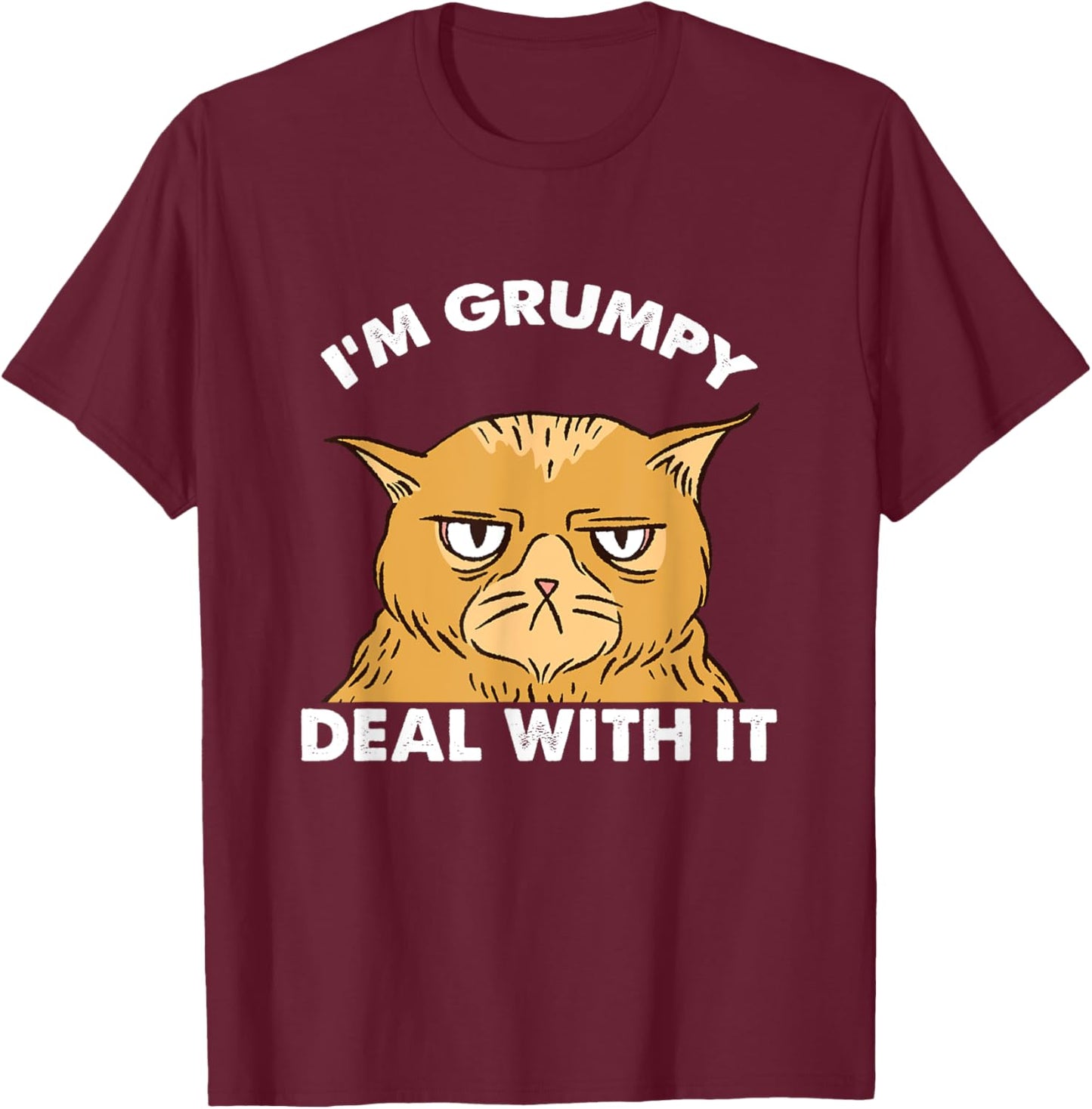 Cat I'm Grumpy Deal With It Men Women T-Shirt - T-Shirt | Maroon