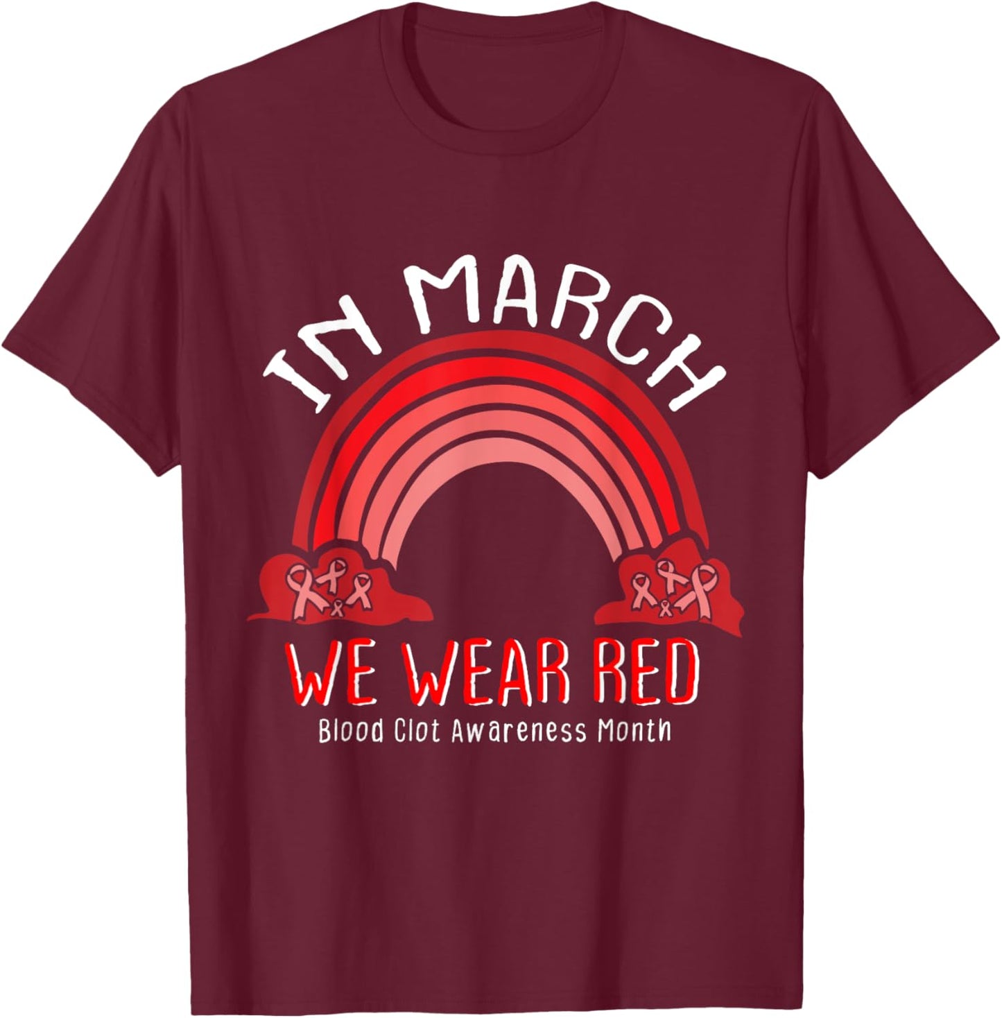 In March We Wear Red for Blood Clot Awareness Month Rainbow T-Shirt - T-Shirt | Maroon