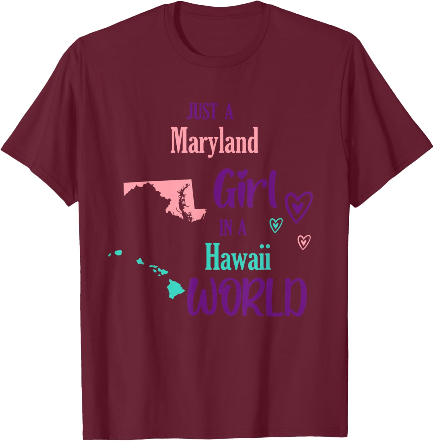 Proud Girl Just a Maryland girl in a Hawaii World T-Shirt - T-Shirt | Maroon